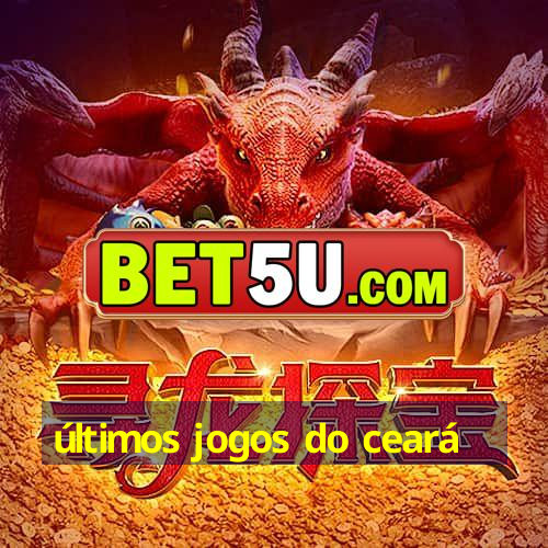 últimos jogos do ceará